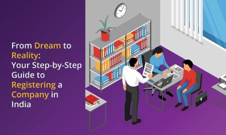 From Dream to Reality: Your Step-by-Step Guide to Registering a Company in India