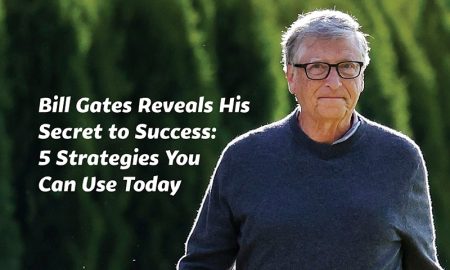 Bill Gates Reveals His Secret to Success: 5 Strategies You Can Use Today