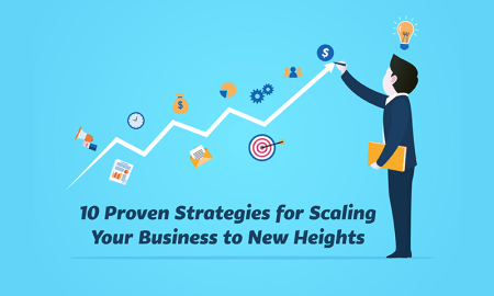 10 Proven Strategies for Scaling Your Business to New Heights