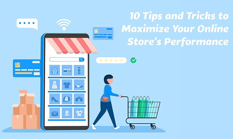 10 Tips and Tricks to Maximize Your Online Store's Performance