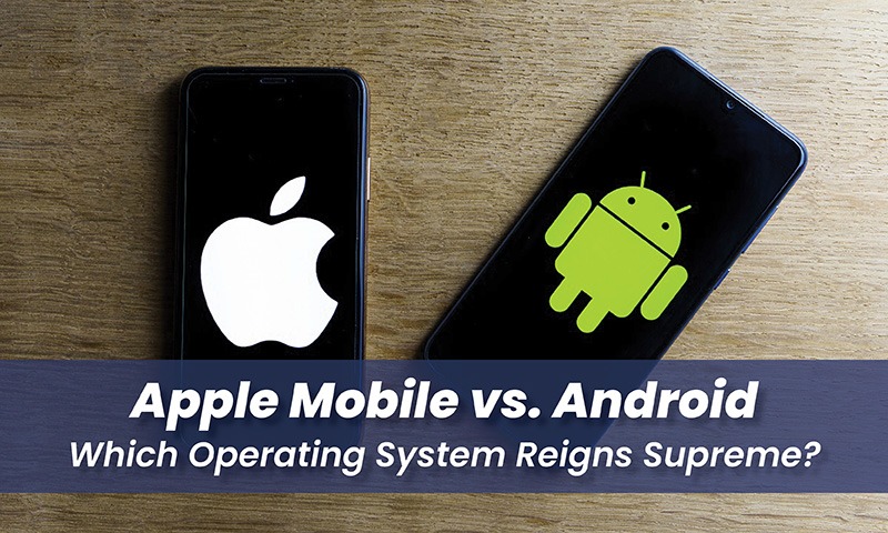 Apple Mobile vs. Android: Which Operating System Reigns Supreme