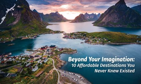 Beyond Your Imagination: 10 Affordable Destinations You Never Knew Existed