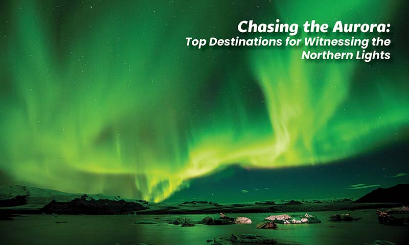 Chasing the Aurora: Top Destinations for Witnessing the Northern Lights