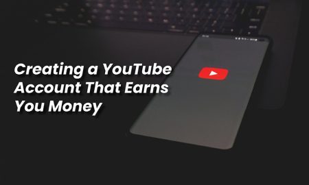 Creating a YouTube Account That Earns You Money