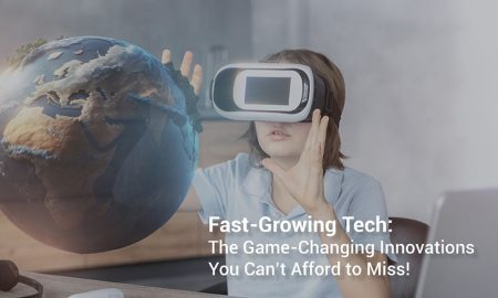 Fast-Growing Tech: The Game-Changing Innovations You Can’t Afford to Miss!