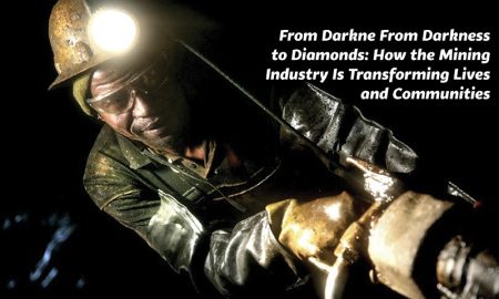 From Darkness to Diamonds: How the Mining Industry Is Transforming Lives and Communities