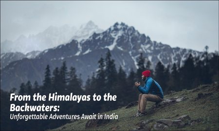 From the Himalayas to the Backwaters: Unforgettable Adventures Await in India