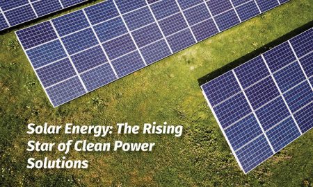 Solar Energy: The Rising Star of Clean Power Solutions