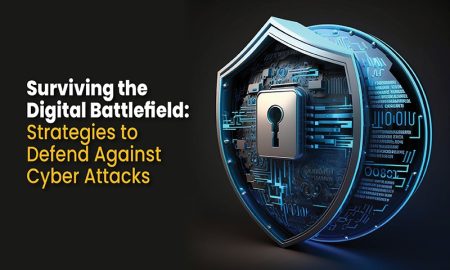 Surviving the Digital Battlefield: Strategies to Defend Against Cyber Attacks