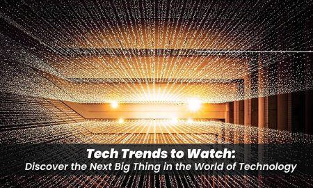 Tech Trends to Watch: Discover the Next Big Thing in the World of Technology