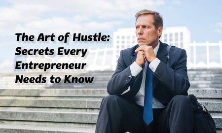 The Art of Hustle: Secrets Every Entrepreneur Needs to Know