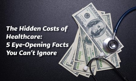 The Hidden Costs of Healthcare: 5 Eye-Opening Facts You Can't Ignore