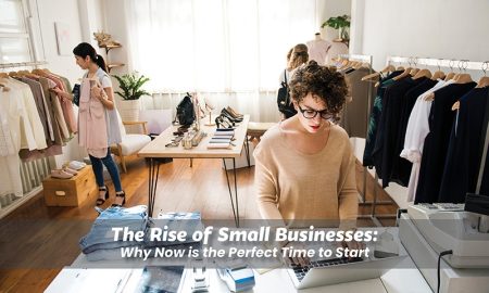 The Rise of Small Businesses: Why Now is the Perfect Time to Start