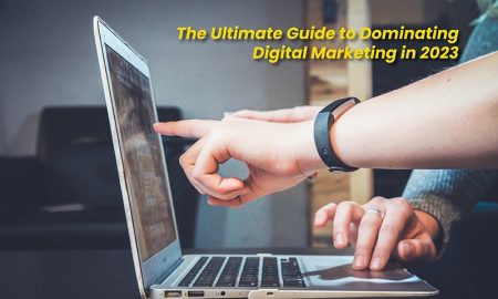 The Ultimate Guide to Dominating Digital Marketing in 2023