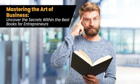 Mastering the Art of Business: Uncover the Secrets Within the Best Books for Entrepreneurs