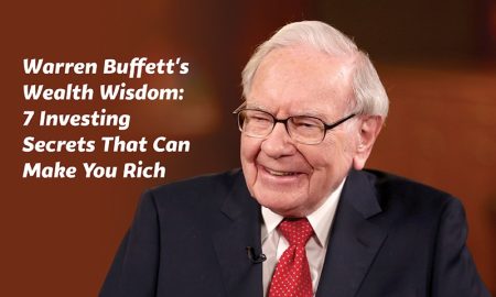 Warren Buffett’s Wealth Wisdom: 7 Investing Secrets That Can Make You Rich