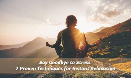 BLOGS Say Goodbye to Stress: 7 Proven Techniques for Instant Relaxation