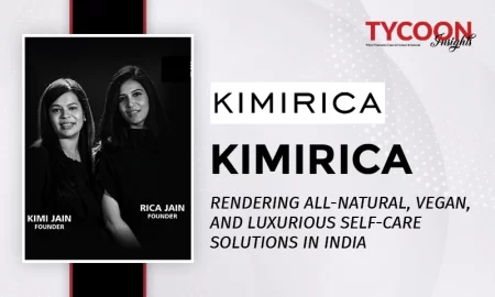 KIMIRICA: RENDERING ALL-NATURAL, VEGAN, AND LUXURIOUS SELF-CARE SOLUTIONS IN INDIA