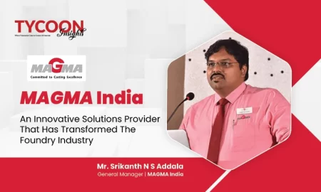 MAGMA India: An Innovative Solutions Provider That Has Transformed The Foundry Industry