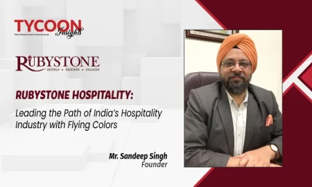 Rubystone Hospitality: Leading The Path Of India’s Hospitality Industry With Flying Colors