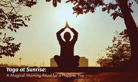 Yoga at Sunrise: A Magical Morning Ritual for a Happier You