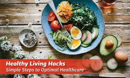 Healthy Living Hacks: Simple Steps to Optimal Healthcare