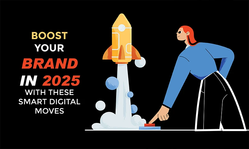 Boost Your Brand in 2025 with These Smart Digital Moves