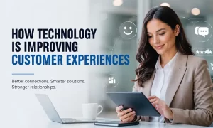 How Technology Is Improving Customer Experiences