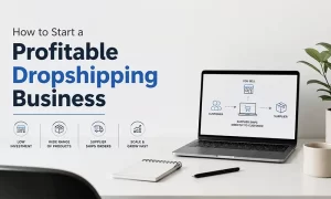 How to Start a Profitable Dropshipping Business
