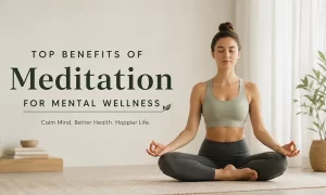 Top Benefits of Meditation for Mental Wellness Top Benefits of Meditation for Mental Wellness