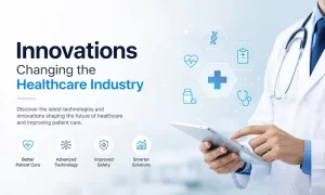 Top Innovations Changing the Healthcare Industry Top Innovations Changing the Healthcare Industry