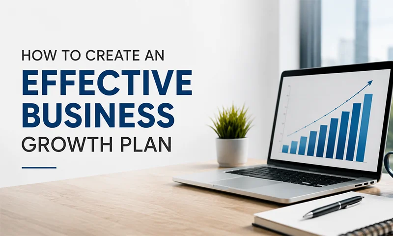 How to Create an Effective Business Growth Plan How to Create an Effective Business Growth Plan