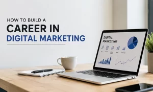 How to Build a Career in Digital Marketing