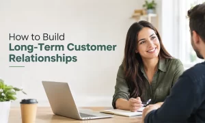 How to Build Long-Term Customer Relationships How to Build Long-Term Customer Relationships | Customer Loyalty