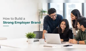 How to Build a Strong Employer Brand How to Build a Strong Employer Brand with Effective Employer Branding Strategies
